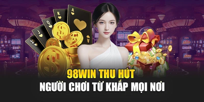 98WIN thu hút người chơi từ khắp mọi nơi