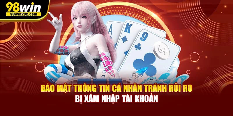 Bảo mật thông tin cá nhân tránh rủi ro bị xâm nhập tài khoản
