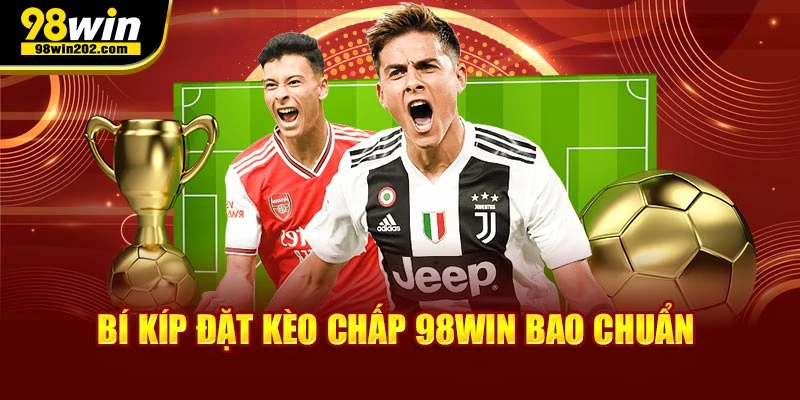 Bí kíp đặt kèo chấp 98win bao chuẩn