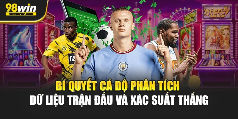 Bí quyết cá độ phân tích dữ liệu trận đấu và xác suất thắng
