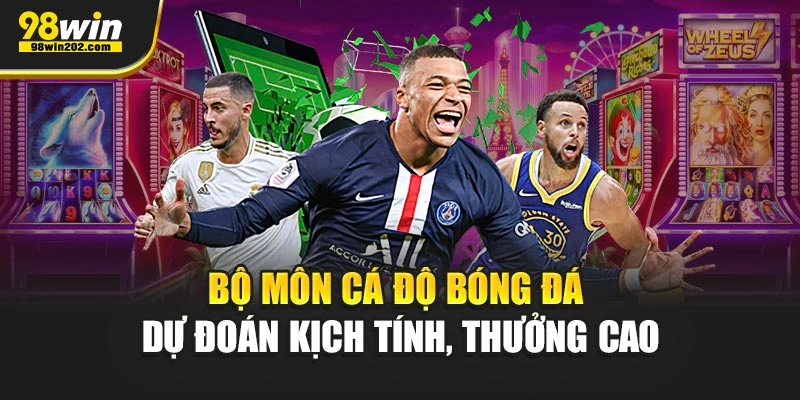 Bộ môn cá độ Bóng đá dự đoán kịch tính, thưởng cao