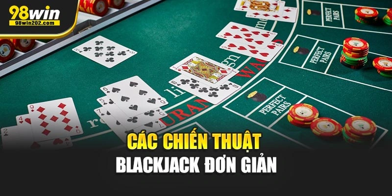 Các chiến thuật blackjack đơn giản