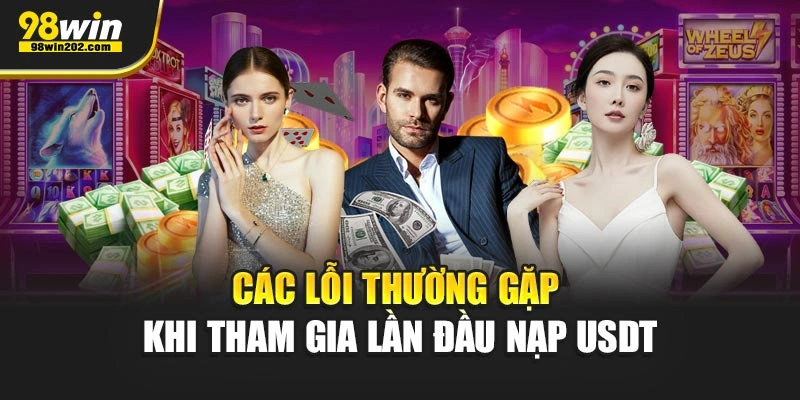 Các lỗi thường gặp khi tham gia lần đầu nạp USDT