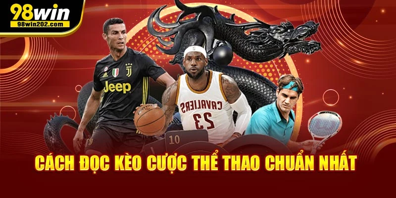 Cách đọc kèo cược thể thao chuẩn nhất