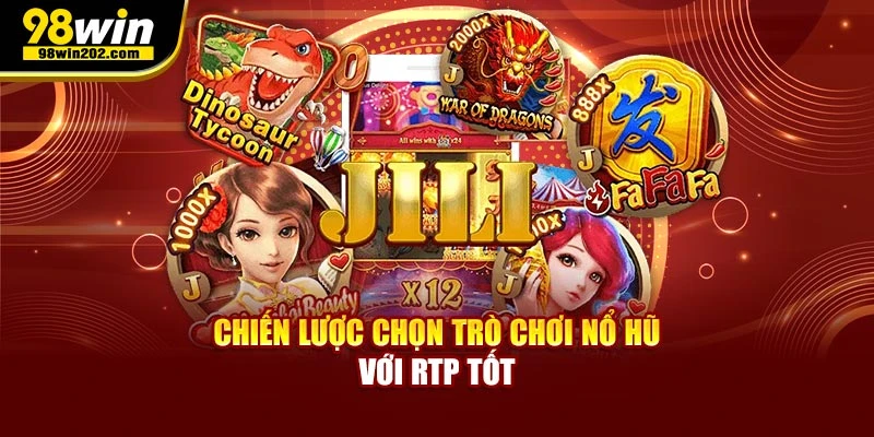 Chiến lược chọn trò chơi nổ hũ với RTP tốt