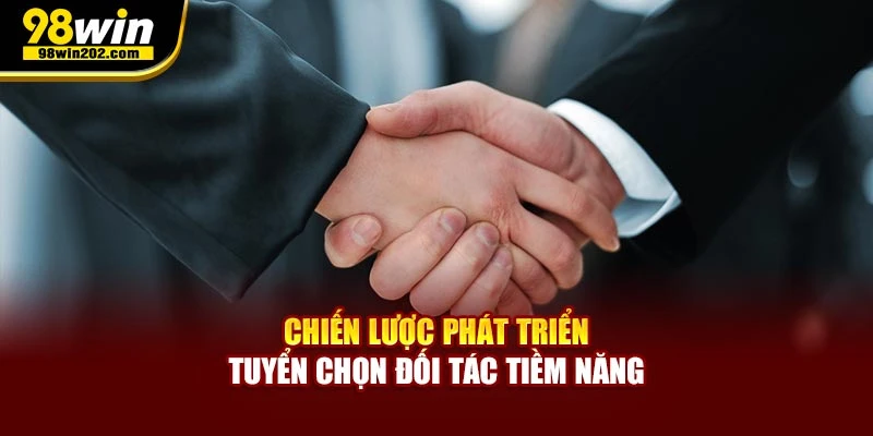Chiến lược phát triển tuyển chọn đối tác tiềm năng