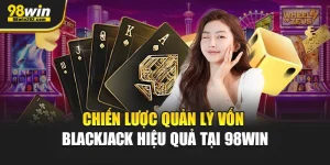 Chiến Lược Quản Lý Vốn Blackjack Hiệu Quả Tại 98Win