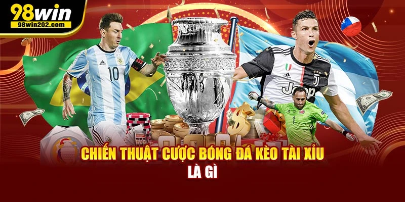 Chiến thuật cược bóng đá kèo tài xỉu là gì