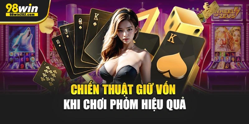 Chiến thuật giữ vốn khi chơi Phỏm hiệu quả