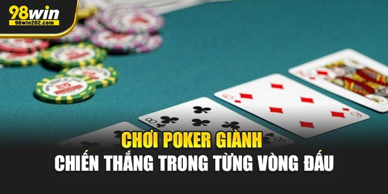 Chơi Poker giành chiến thắng trong từng vòng đấu
