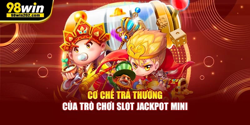 Cơ chế trả thưởng của trò chơi slot jackpot mini
