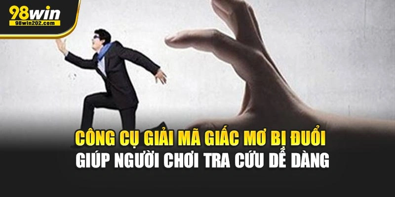 Công cụ giải mã giấc mơ bị đuổi giúp người chơi tra cứu dễ dàng