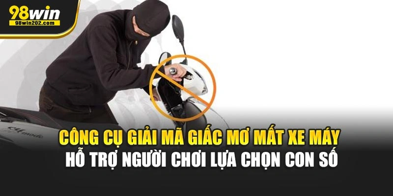 Công cụ giải mã giấc mơ mất xe máy hỗ trợ người chơi lựa chọn con số