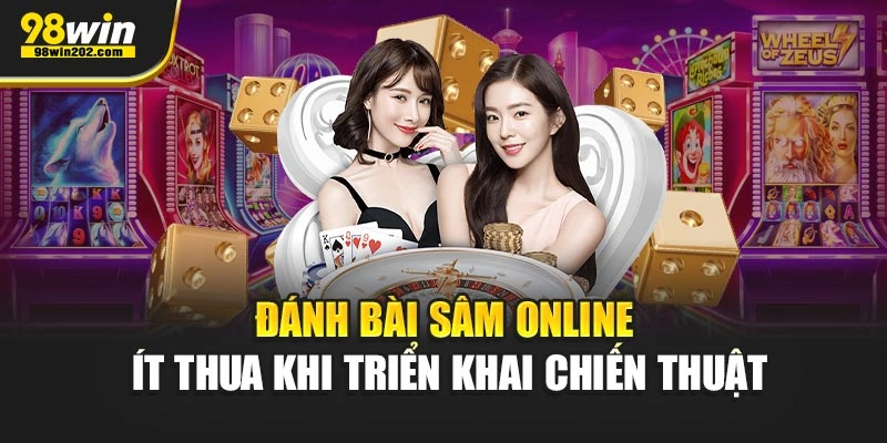 Đánh bài Sâm online ít thua khi triển khai chiến thuật
