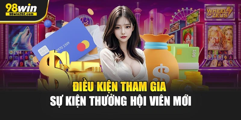 Điều kiện tham gia sự kiện thưởng hội viên mới