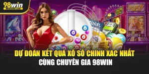 Dự Đoán Kết Quả Xổ Số Chính Xác Nhất Cùng Chuyên Gia 98Win