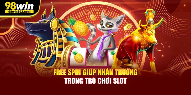 Free spin giúp nhân thưởng trong trò chơi slot