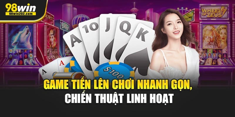 Game Tiến lên chơi nhanh gọn, chiến thuật linh hoạt