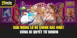 Giải Mộng Lô Đề Chính Xác Nhất Cùng Bí Quyết Từ 98Win