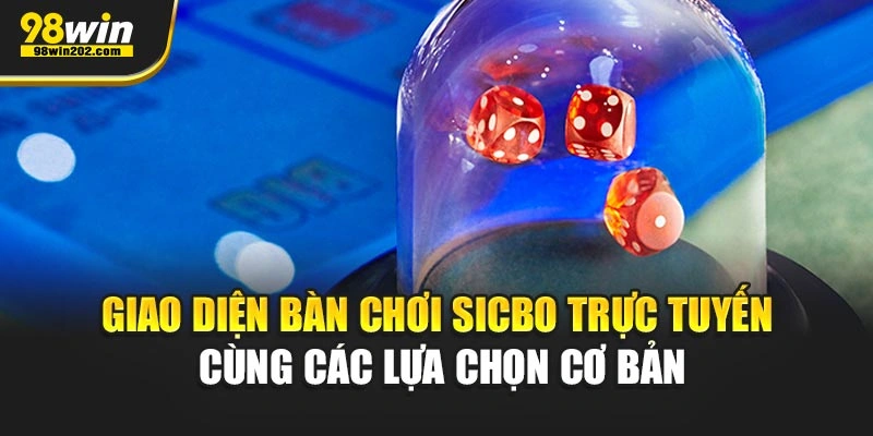 Giao diện bàn chơi sicbo trực tuyến cùng các lựa chọn cơ bản