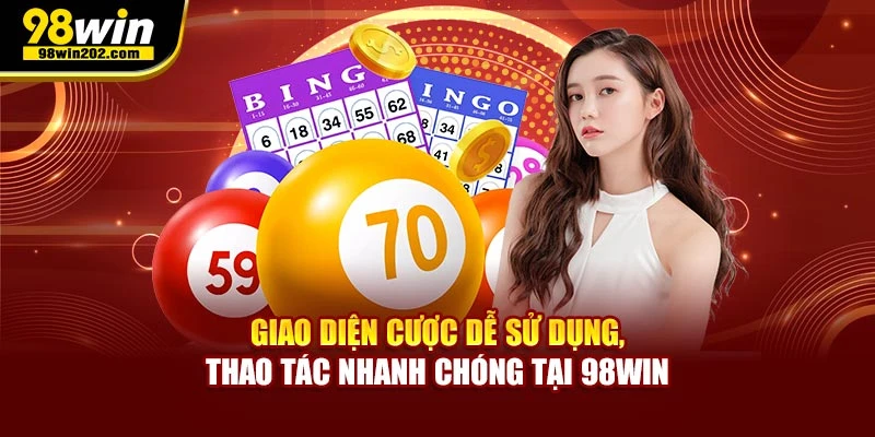 Giao diện cược dễ sử dụng, thao tác nhanh chóng tại 98WIN