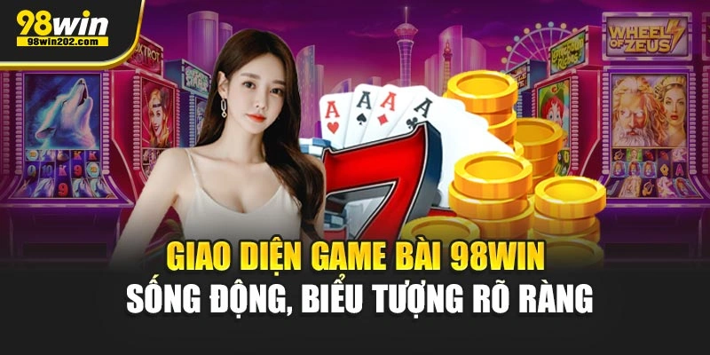 Giao diện game bài 98WIN sống động, biểu tượng rõ ràng