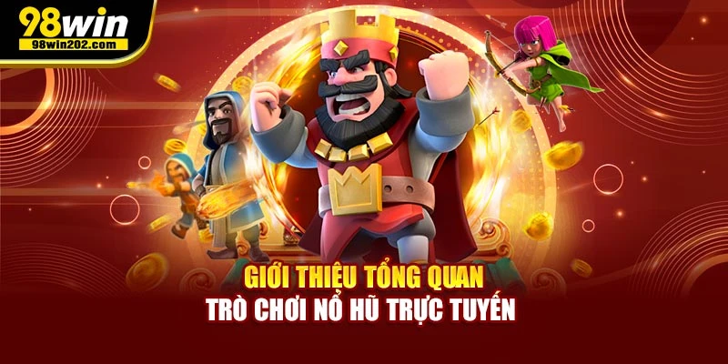 Giới thiệu tổng quan trò chơi nổ hũ trực tuyến