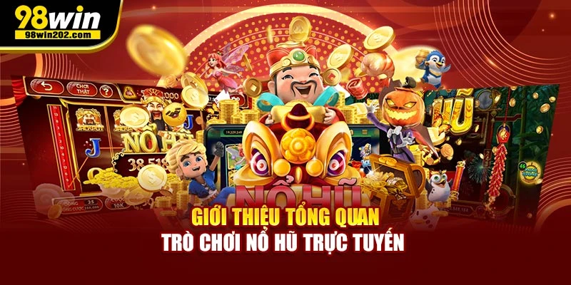 Giới thiệu tổng quan trò chơi nổ hũ trực tuyến