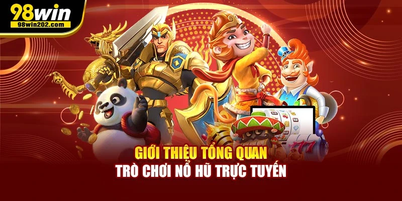 Giới thiệu tổng quan trò chơi nổ hũ trực tuyến
