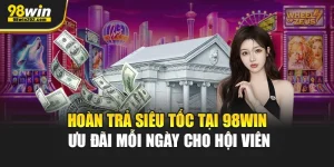 hoàn trả siêu tốc 98WIN