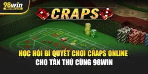 Học Hỏi Bí Quyết Chơi Craps Online Cho Tân Thủ Cùng 98Win