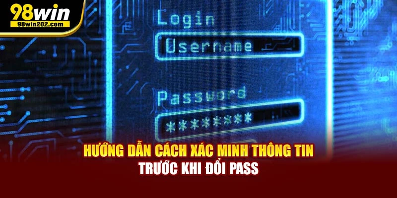 Hướng dẫn cách xác minh thông tin trước khi đổi pass