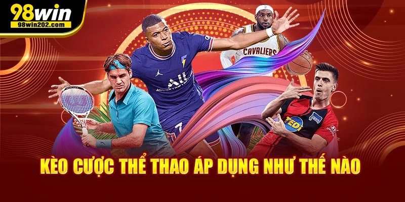 Kèo cược thể thao áp dụng như thế nào