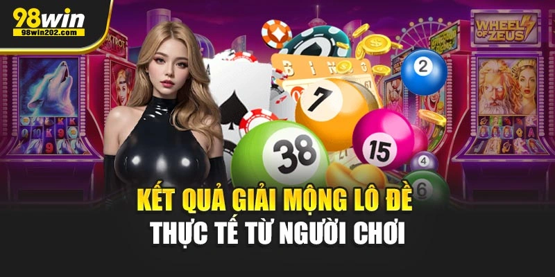 Kết quả giải mộng lô đề thực tế từ người chơi