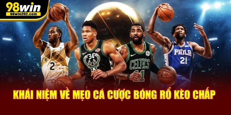 Khái niệm về mẹo cá cược bóng rổ kèo chấp