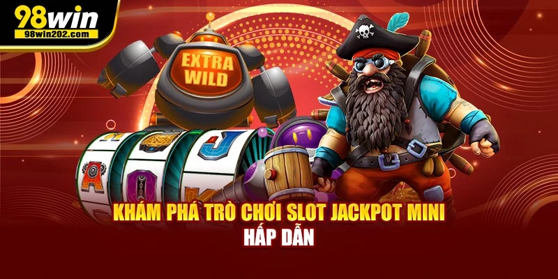 Khám phá trò chơi slot jackpot mini hấp dẫn