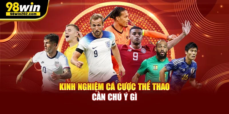 Kinh nghiệm cá cược thể thao cần chú ý gì