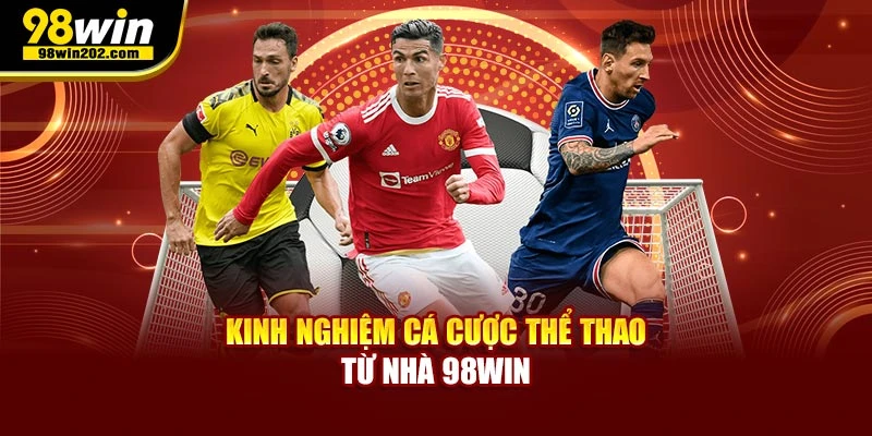 Kinh nghiệm cá cược thể thao từ nhà 98WIN