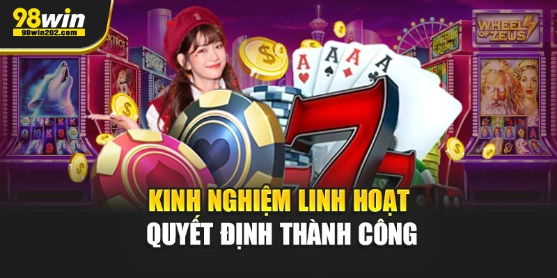 Kinh nghiệm linh hoạt quyết định thành công