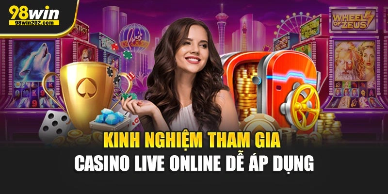 Kinh nghiệm tham gia casino live online dễ áp dụng