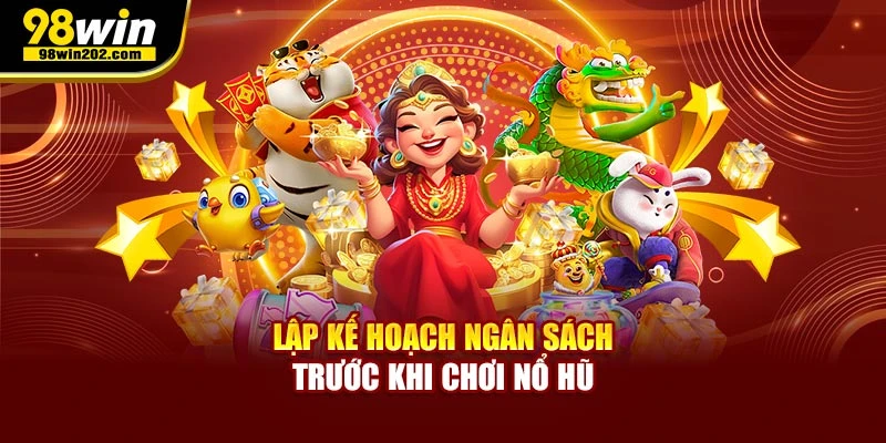 Lập kế hoạch ngân sách trước khi chơi nổ hũ