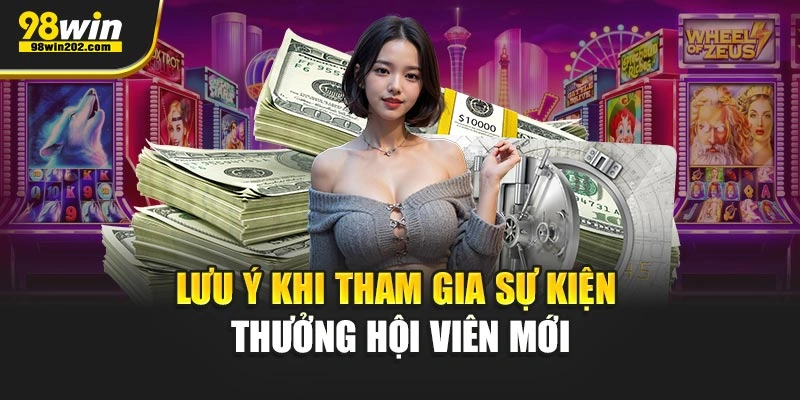 Lưu ý khi tham gia sự kiện thưởng hội viên mới