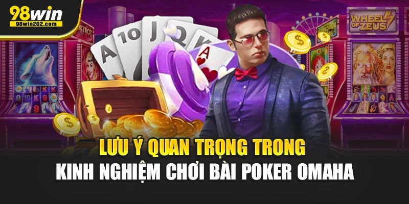 Lưu ý quan trọng trong kinh nghiệm chơi bài Poker Omaha