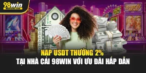 Nạp USDT Thưởng 2% Tại Nhà Cái 98Win Với Ưu Đãi Hấp Dẫn