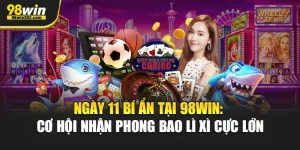 ngày 11 bí ẩn 98WIN