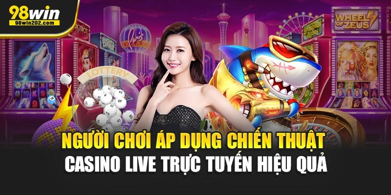 Người chơi áp dụng chiến thuật casino live trực tuyến hiệu quả
