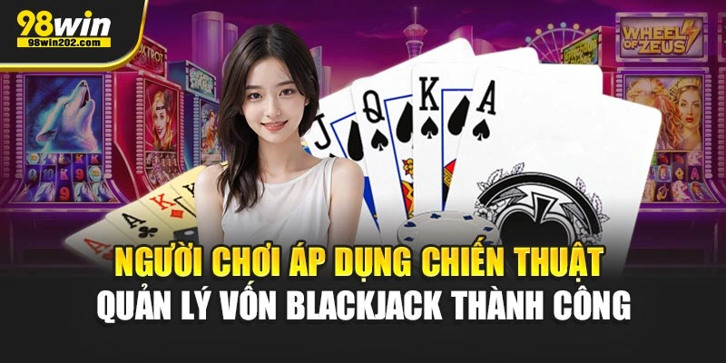 Người chơi áp dụng chiến thuật quản lý vốn blackjack thành công