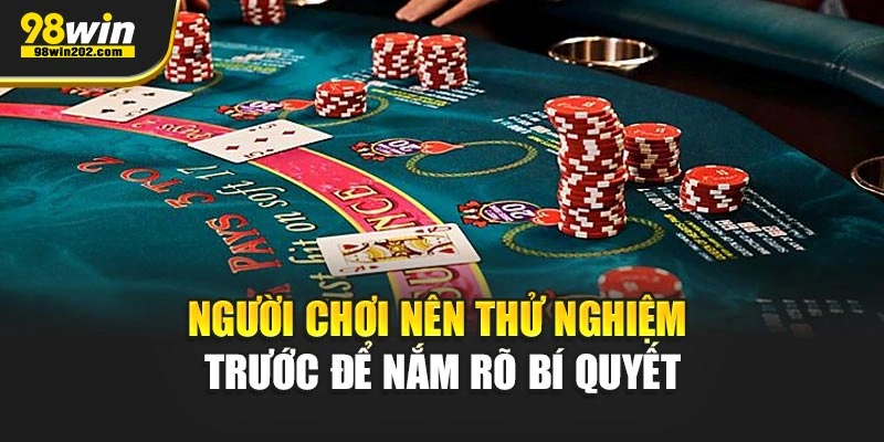 Người chơi nên thử nghiệm trước để nắm rõ bí quyết