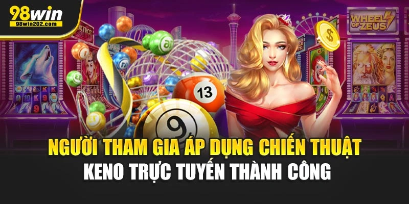 Người tham gia áp dụng chiến thuật keno trực tuyến thành công