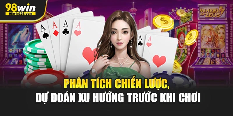 Phân tích chiến lược, dự đoán xu hướng trước khi chơi